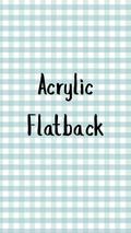 Acrylic Flat Back (Live Claim)